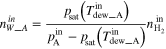 ${n}_{W\_A}^{in}=\displaystyle \frac{{p}_{{\rm{sat}}}\left({T}_{{\rm{dew}}\_{\rm{A}}}^{{\rm{in}}}\right)}{{p}_{{\rm{A}}}^{{\rm{in}}}-{p}_{{\rm{sat}}}\left({T}_{{\rm{dew}}\_{\rm{A}}}^{{\rm{in}}}\right)}{n}_{{{\rm{H}}}_{2}}^{{\rm{in}}}$