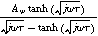 $\frac{{A}_{w}\tanh \left(\sqrt{j\omega \tau }\right)}{\sqrt{j\omega \tau }-\tanh \left(\sqrt{j\omega \tau }\right)}$