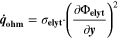 ${\dot{{\boldsymbol{q}}}}_{{\bf{o}}{\bf{h}}{\bf{m}}}={\sigma }_{{\bf{e}}{\bf{l}}{\bf{y}}{\bf{t}}}\cdot {\left(\displaystyle \frac{\partial {{\rm{\Phi }}}_{{\bf{e}}{\bf{l}}{\bf{y}}{\bf{t}}}}{\partial {\boldsymbol{y}}}\right)}^{2}$