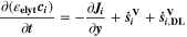 $\displaystyle \frac{\partial \left({\varepsilon }_{{\bf{e}}{\bf{l}}{\bf{y}}{\bf{t}}}{{\boldsymbol{c}}}_{{\boldsymbol{i}}}\right)}{\partial {\boldsymbol{t}}}=-\displaystyle \frac{\partial {{\boldsymbol{J}}}_{{\boldsymbol{i}}}}{\partial {\boldsymbol{y}}}+{\dot{{\boldsymbol{s}}}}_{{\boldsymbol{i}}}^{{\bf{V}}}+{\dot{{\boldsymbol{s}}}}_{{\boldsymbol{i}},{\bf{D}}{\bf{L}}}^{{\bf{V}}}$