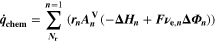 ${\dot{{\boldsymbol{q}}}}_{{\bf{c}}{\bf{h}}{\bf{e}}{\bf{m}}}=\displaystyle \sum _{{{\boldsymbol{N}}}_{{\bf{r}}}}^{{\boldsymbol{n}}=1}({{\boldsymbol{r}}}_{{\boldsymbol{n}}}{{\boldsymbol{A}}}_{{\boldsymbol{n}}}^{{\bf{V}}}(-{\boldsymbol{\Delta }}{{\boldsymbol{H}}}_{{\boldsymbol{n}}}+{\boldsymbol{F}}{{\boldsymbol{\nu }}}_{{\bf{e}},{\boldsymbol{n}}}{\boldsymbol{\Delta }}{{\boldsymbol{\Phi }}}_{{\boldsymbol{n}}}))$