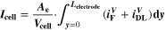 ${{\boldsymbol{I}}}_{{\bf{c}}{\bf{e}}{\bf{l}}{\bf{l}}}=\displaystyle \frac{{{\boldsymbol{A}}}_{{\bf{e}}}}{{{\boldsymbol{V}}}_{{\bf{c}}{\bf{e}}{\bf{l}}{\bf{l}}}}\cdot \displaystyle {\int }_{{\boldsymbol{y}}=0}^{{{\boldsymbol{L}}}_{{\bf{e}}{\bf{l}}{\bf{e}}{\bf{c}}{\bf{t}}{\bf{r}}{\bf{o}}{\bf{d}}{\bf{e}}}}\left({{\boldsymbol{i}}}_{{\bf{F}}}^{{\boldsymbol{V}}}+{{\boldsymbol{i}}}_{{\bf{D}}{\bf{L}}}^{{\boldsymbol{V}}}\right){\bf{d}}{\boldsymbol{y}}$