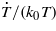 $\dot {T}/({k}_{0}T)$