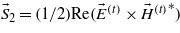 ${\vec{S}}_{2}=(1/2)\mathrm{Re}({\vec{E}}^{(t)}\times {\vec{H}{}^{(t)}}^{\ast })$