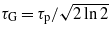 ${\tau }_{\mathrm{G}}={\tau }_{\mathrm{p}}/\sqrt{2\ln 2}$