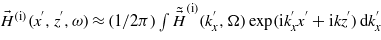 ${\vec{H}}^{(\mathrm{i})}({x}^{\prime},{z}^{\prime},\omega )\approx (1/2 \pi )\int {\tilde {\vec{H}}}^{(\mathrm{i})}({k}_{x}^{\prime},\Omega )\exp (\mathrm{i}{k}_{x}^{\prime}{x}^{\prime}+\mathrm{i}k{z}^{\prime})\hspace{0.167em} \mathrm{d}{k}_{x}^{\prime}$