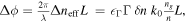 ${\rm{\Delta }}\phi =\tfrac{2\pi }{\lambda }{\rm{\Delta }}{n}_{{\rm{e}}{\rm{f}}{\rm{f}}}L\,={\epsilon }_{{\rm{\Gamma }}}{\rm{\Gamma }}\,\delta n\,{k}_{0}\tfrac{{n}_{g}}{n}L,$