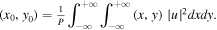 $({x}_{0},{y}_{0})=\tfrac{1}{P}\displaystyle {\int }_{-\infty }^{+\infty }\displaystyle {\int }_{-\infty }^{+\infty }(x,y){| u| }^{2}dxdy.$