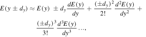$E\left(y\pm {d}_{y}\right)\approx E\left(y\right)\,\pm {d}_{y}\displaystyle \frac{dE\left(y\right)}{dy}+{\displaystyle \frac{\left(\pm {d}_{y}\right)}{2!}}^{2}\displaystyle \frac{{d}^{2}E\left(y\right)}{d{y}^{2}}+\,{\displaystyle \frac{\left(\pm {d}_{y}\right)}{3!}}^{3}\displaystyle \frac{{d}^{3}E\left(y\right)}{d{y}^{3}}\ldots ,$
