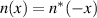 $n(x) = n^*(-x)$