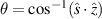 $\theta = \cos^{-1}(\hat{s}\cdot\hat{z})$