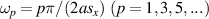 $\omega_p = p\pi/(2as_x)\ (p = 1,3,5,...)$