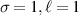 $\sigma = 1,\ell = 1$
