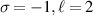 $\sigma = - 1,\ell = 2$