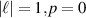 $\left| \ell \right| = 1,p = 0$