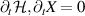 ${\partial _t}\mathcal{H},{\partial _t}{X} = 0$