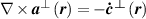 $\nabla \times {\boldsymbol{a}^ \bot }\left( \boldsymbol{r} \right) = - {\boldsymbol {\dot{c}^ \bot }}\left( \boldsymbol{r} \right)$