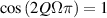 $\cos \left( 2Q\Omega \pi \right) = 1$