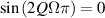 $\sin \left( 2Q\Omega \pi \right) = 0$