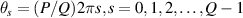 ${{\theta}_{s}} = (P/Q)2\pi s,s = 0,1,2,\ldots, Q-1$