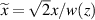 $\widetilde{x} = \sqrt{2}x/w(z)$