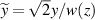 $\widetilde{y} = \sqrt{2}y/w(z)$