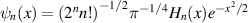$\psi _{n}(x) = {{\left( {{2}^{n}}n! \right)}^{-1/2}}{{\pi }^{-1/4}}{{H}_n}(x){{e}^{-{{x}^{2}}/2}}$