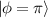 $\left| \phi = \pi \right\rangle $