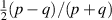 $\frac{1}{2}(p-q)/(p+q)$