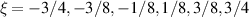 $ \xi = -3/4,-3/8,-1/8,1/8,3/8,3/4 $