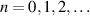 $n = 0,1,2,\ldots$