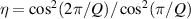 $\eta = \cos^{2}(2\pi/Q) / \cos^{2}(\pi/Q)$