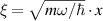 $\xi = \sqrt{m\omega/\hbar}\cdot x$