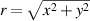 $r = \sqrt{x^2+y^2}$
