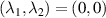 $(\lambda_{1},\lambda_{2}) = (0,0)$