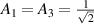 $A_1 = A_3 = \frac{1}{\sqrt{2}}$