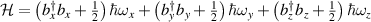 $\mathcal{H} = \left( b_x^\dagger b_x+\frac{1}{2}\right)\hbar\omega_x+\left( b_y^\dagger b_y+\frac{1}{2}\right)\hbar\omega_y+\left( b_z^\dagger b_z+\frac{1}{2}\right)\hbar\omega_z$
