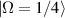 $|\Omega = 1/4\rangle$