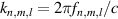 $k_{n,m,l} = 2\pi f_{n,m,l}/c$