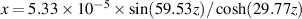 $x = 5.33\times10^{-5}\times \sin(59.53z)/\cosh(29.77z)$