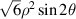 $\sqrt 6 {\rho ^2}\sin 2\theta $
