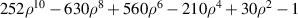 $252{\rho ^{10}} - 630{\rho ^8} + 560{\rho ^6} - 210{\rho ^4} + 30{\rho ^2} - 1$