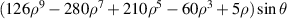 $(126{\rho ^9} - 280{\rho ^7} + 210{\rho ^5} - 60{\rho ^3} + 5\rho )\sin \theta $