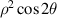 ${\rho ^2}\cos 2\theta $
