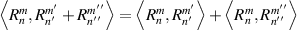 $\langle R_n^m,R_{{n^\prime }}^{{m^\prime }} + R_{n''}^{m''}\rangle = \langle R_n^m,R_{{n^\prime }}^{{m^\prime }}\rangle + \langle R_n^m,R_{n''}^{m''}\rangle $