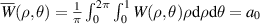 $\overline W (\rho ,\theta ) = \frac{{\text{1}}}{{{\pi }}}\int_{\text{0}}^{{\text{2}}\pi } {\int_{\text{0}}^{\text{1}} {W(\rho ,\theta )\rho {\text{d}}\rho {\text{d}}\theta } } = {a_0}$