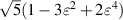 $\sqrt 5 (1 - 3{\varepsilon ^2} + 2{\varepsilon ^4})$