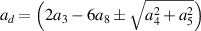 ${a_d} = \left( {2{a_3} - 6{a_8} \pm \sqrt {a_4^2 + a_5^2} } \right)$
