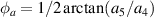 ${\phi _a} = 1/2\arctan ({a_5}/{a_4})$
