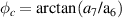 ${\phi _c} = \arctan ({a_7}{\text{/}}{{\text{a}}_6})$